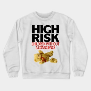 High Risk Children Without A Conscience Crewneck Sweatshirt